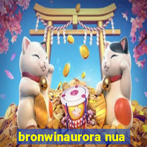 bronwinaurora nua